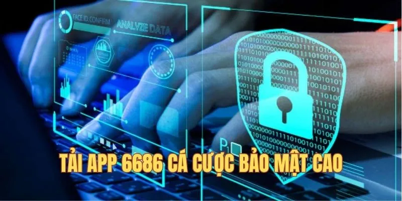 Tải app 6686 có tính bảo mật cao